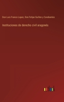 Instituciones de derecho civil aragonés 336810537X Book Cover