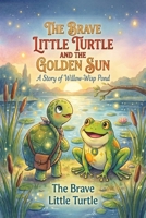 The Brave Little Turtle and the Golden Sun B0H17N6JCQ Book Cover