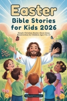 Easter Bible Stories for Kids 2026: Simple Christian Stories About Jesus Resurrection for Children Ages 4 to 12 B0GGXYB5NR Book Cover