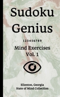 Sudoku Genius Mind Exercises Volume 1: Ellenton, Georgia State of Mind Collection 1652213635 Book Cover