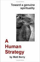 A Human Strategy: Toward a Genuine Spirituality 1581128371 Book Cover