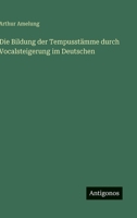 Die Bildung der Tempusstämme durch Vocalsteigerung im Deutschen (German Edition) 3386414001 Book Cover