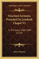 Fourteen Sermons Preached In Lambeth Chapel V1: In The Years 1688-1689 1166054888 Book Cover