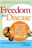 Freedom from Disease: The Breakthrough Approach to Preventing Cancer, Heart Disease, Alzheimer's, and Depression by Controlling Insulin 0312358695 Book Cover
