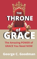 The Throne of Grace: The Amazing Power of Grace You Need Now B08ZPR6G41 Book Cover