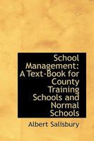 School Management a Text-Book for County Training Schools, and Normal Schools (Classic Reprint) 101789924X Book Cover