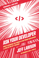 Ask Your Developer: How to Harness the Power of Software Developers and Win in the 21st Century 0063018292 Book Cover