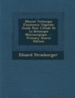 Manuel Technique d'Anatomie V�g�tale: Guide Pour l'�tude de la Botanique Microscopique... 1016626150 Book Cover