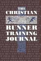 The Christian Runner Training Journal: Training Journal For the Christian Athlete 1657258629 Book Cover