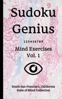 Sudoku Genius Mind Exercises Volume 1: South San Francisco, California State of Mind Collection 1670920658 Book Cover