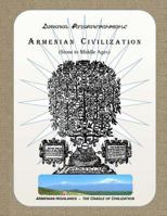 Armenian Civilization (Stone to Middle Ages): Armenian Highlands - the Cradle of Civilization 0615765874 Book Cover