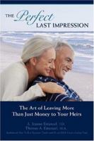 The Perfect Last Impression: The Art of Leaving More Than Just Money to Your Heirs 0595425429 Book Cover
