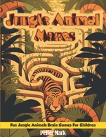 Jungle Animal Mazes: Fun Jungle Animals Brain Games For Children B0C6W7MYY6 Book Cover