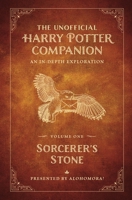 The Unofficial Harry Potter Companion Volume 1: Sorcerer's Stone: An in-depth exploration of the Wizarding World series 1948174936 Book Cover