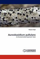 Aureobasidium pullulans: An Economically Important Yeast 3844391010 Book Cover