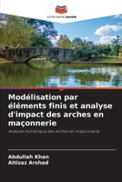 Modélisation par éléments finis et analyse d'impact des arches en maçonnerie (French Edition) 6208955602 Book Cover