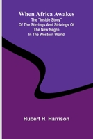 When Africa Awakes; The "Inside Story" Of The Stirrings And Strivings Of The New Negro In The Western World 9367247532 Book Cover