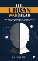 The Urban Warhead: How Modern Minds Are Conditioned, Contained, and Triggered B0GTB8522G Book Cover