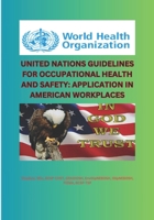 UNITED NATIONS GUIDELINES FOR OCCUPATIONAL HEALTH AND SAFETY: APPLICATION IN AMERICAN WORKPLACES B0DQWZCQST Book Cover