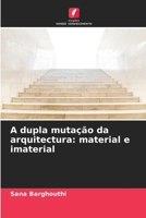 A dupla muta��o da arquitectura: material e imaterial 6204174827 Book Cover