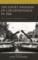 The Soviet Invasion of Czechoslovakia in 1968: The Russian Perspective 1793602948 Book Cover