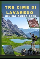 TRE CIME DI LAVAREDO HIKING GUIDE 2025 (YOUR TRAVEL ROAD MAP TO YOUR DESTINATION AROUND THE CONTINETS) B0FBK8M82K Book Cover