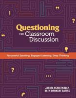 Questioning for Classroom Discussion: Purposeful Speaking, Engaged Listening, Deep Thinking 1416620982 Book Cover