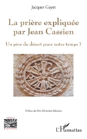 La prière expliquée par Jean Cassien: Un père du désert pour notre temps? (Religions Et Spiritualité) (French Edition) 234313491X Book Cover