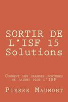 Sortir de L'Isf 15 Solutions: Comment Les Grandes Fortunes Ne Paient Plus D'Isf 1540306070 Book Cover