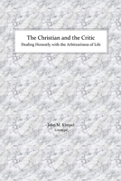 The Christian and the Critic: Dealing Honestly with the Arbitrariness of Life 1794802134 Book Cover