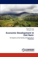 Economic Development in Viet Nam:: Its Impacts on the Society and Agriculture Production 3659230707 Book Cover