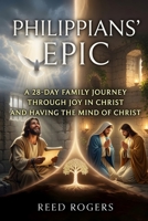 Philippians' Epic: A 28-Day Family Journey Through Joy in Christ and Having the Mind of Christ (The Epic Series) B0HD9KQXR4 Book Cover
