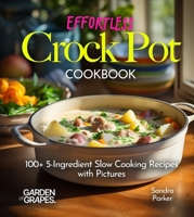 Effortless Crock Pot Cookbook: 100+ 5-Ingredient Slow Cooking Recipes with Pictures (Slow Cooker Collection) B0FQ35K7WX Book Cover