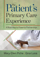 The Patient’s Primary Care Experience: A Road Map to Powerful Partnerships 1640553320 Book Cover