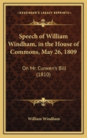 Speech of William Windham, in the House of Commons, May 26, 1809: On Mr. Curwen's Bill 1437025374 Book Cover