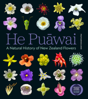 He Pu¿wai : A Natural History of New Zealand Flowers 1776711688 Book Cover