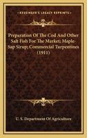 Preparation Of The Cod And Other Salt Fish For The Market; Maple-Sap Sirup; Commercial Turpentines 1167250699 Book Cover
