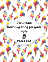 Ice Cream Coloring book for Girls ages 5 years old: coloring book Consists of 40 Cones of Frozen Ice Creams, Ice Pops, Girls and Refreshing Deserts to Color for Girls ages 5 years old B08L9NYWQN Book Cover