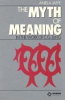 The Myth of Meaning in the Work of C. G. Jung 3856305009 Book Cover