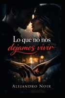Lo que no nos dejamos vivir (Spanish Edition) B0GXBJV5YP Book Cover