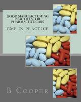 Good Manufacturing Practices for Pharmaceuticals: GMP in Practice 1974006328 Book Cover