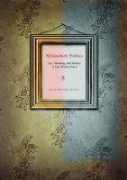 Melancholy Politics: Loss, Mourning, and Memory in Late Modern France 0271037849 Book Cover