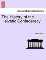 The History of the Helvetic Confederacy Vol. II, Second Edition 1241457026 Book Cover