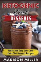 Ketogenic Diet: Desserts: Quick and Easy Low Carb Keto Diet Dessert Recipes 1539530043 Book Cover