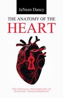 The Anatomy of the Heart: The Physical Phenomenon of Spiritual Transformation 1512734837 Book Cover