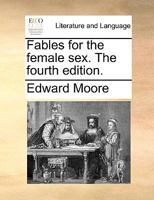 Fables for the female sex. The fourth edition. 3744768090 Book Cover