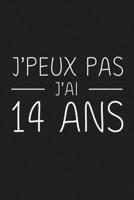 J'peux Pas J'ai 14 ans: 14 ans Joyeux Anniversaire (French Edition) 1692841947 Book Cover