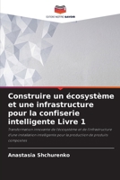 Construire un écosystème et une infrastructure pour la confiserie intelligente Livre 1 (French Edition) 6207874080 Book Cover