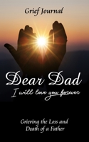 Dear Dad I Will Love You Forever Grief Journal - Grieving the Loss and Death of a Father: Two Hands Holding the Sun 1703285026 Book Cover
