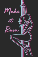 Make it Rain: Sexy Pole Dancer Notebook Blank Lined Journal Neon Stripper Design Novelty Small Birthday Gift for a Dancer 1692744216 Book Cover